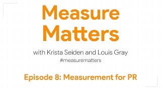 Measure Matters Episode 8: Measurement for PR