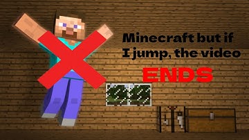 Minecraft BUT if I JUMP the video ENDS!