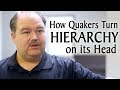 How Quakers Turn Hierarchy on Its Head