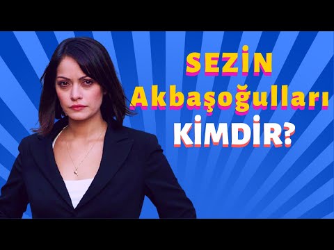 Sezin Akbaşoğulları Kimdir?