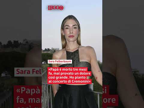 Video Sarah Felberbaum: «Papà è morto tre mesi fa, mai provato un dolore così grande»