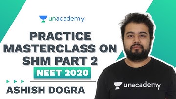 Practice Masterclass on SHM Part 2 |  Ashish Dogra | NEET 2020 | Unacademy Sapiens