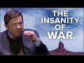 The Insanity of War | Eckhart Tolle Shorts