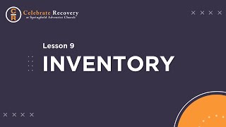 Celebrate Recovery Lesson 9 - Inventory