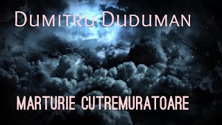 Dumitru Duduman- A shocking testimony