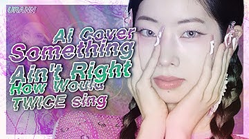 [AI COVER] TWICE - SOMETHING AIN