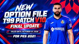 New Option File T99 Patch V10 Final Update (Valid Until October 07, 2026) - PES 2021