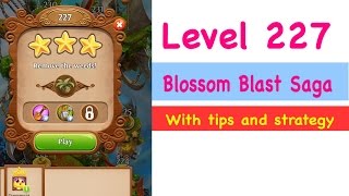 Blossom Blast Saga Level 227 Tips and Strategy Gameplay Walkthrough no boosters