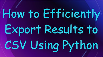 How to Efficiently Export Results to CSV Using Python