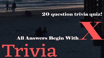 GENERAL KNOWLEDGE TRIVIA - Answers that Begin with "X" - 20 Questions - {ROAD TRIpVIA- ep:65]