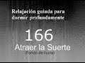 RELAJACION PARA DORMIR - 166 - Atraer la Suerte Fondo de lluvia