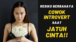 Risiko berbahaya COWOK INTROVERT saat JATUH CINTA