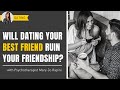 Will Dating Your Best Friend Ruin Your Friendship?