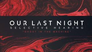 Video thumbnail of "Our Last Night - "Ghost In The Machine" (SELECTIVE HEARING Album Stream) Track 7 of 7"