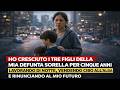 HO CRESCIUTO I 3 FIGLI DI MIA SORELLA PER 5 ANNI…POI HO SCOPERTO UNA VERITÀ CHE MI HA DISTRUTTA