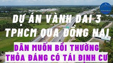 Dự án vành đai 3 TPHCM qua Đồng Nai Dân muốn bồi thường thỏa đáng có tái định cư I NHƠN TRẠCH