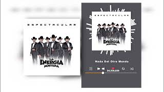 Video thumbnail of "La Energía Norteña - Nada Del Otro Mundo -  Espectacular (Audio)"