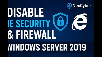 Disable IE Security & Firewall in Windows Server 2019 | Step-by-Step Tutorial by NexCyber