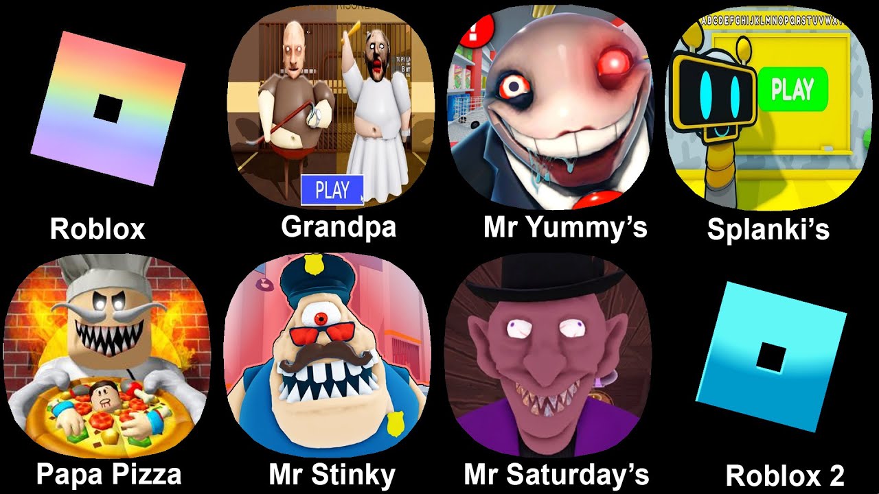 Roblox, Grandpa and Granny, Mr Yummy's, Splanki's, Papa Pizza, Mr Stinky, Mr Saturday's