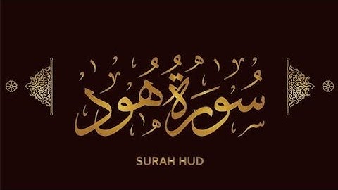 011 Surah Hud (سورة هود)The title "Hud" refers to Prophet Hud, messenger sent by Allah