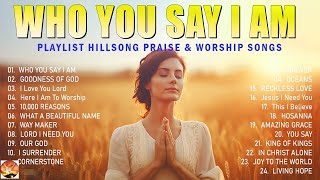 WHO YOU SAY I AM 🙏 NON STOP PRAISE AND WORSHIP SONGS PLAYLIST🙏 LASTEST CHRISTIAN GOSPEL#343