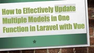 How to Effectively Update Multiple Models in One Function in Laravel with Vue
