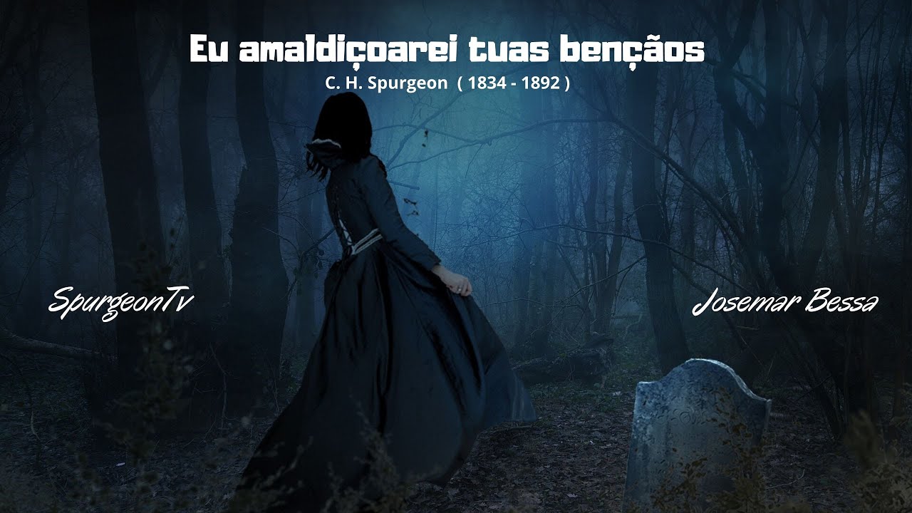 Eu amaldiçoarei tuas bençãos | C. H. Spurgeon ( 1834 - 1892 )