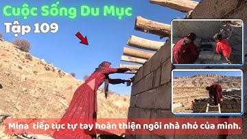 Tập 109| Cuộc Sống Du Mục Iran - Mina và 3 con tiếp tục tự tay hoàn thiện ngôi nhà nhỏ của mình.
