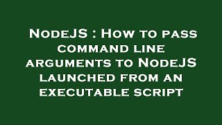 NodeJS : How to pass command line arguments to NodeJS launched from an executable script