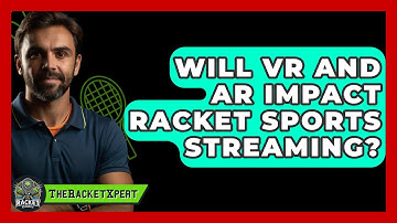 Will VR And AR Impact Racket Sports Streaming? - The Racket Xpert