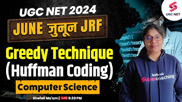 UGC NET Computer Science | Huffman Coding Algorithm with Example | Greedy Technique | Shefali Mam
