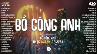 Nhạc Chill 2024 - Bồ Công Anh... Bồ Công Anh Cánh Trắng Mong Manh Dần Tàn Phai Lofi - Nhạc Lofi 2024