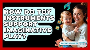 How Do Toy Instruments Support Imaginative Play? - Raising A Toddler