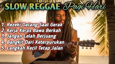 Slow Reggae Pagi Hari 2025 | Lagu Semangat Pagi, Motivasi Hidup, Kerja Keras, Rezeki, Bangkit