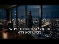 Why The Rich Stay Rich (It's Not Luck)