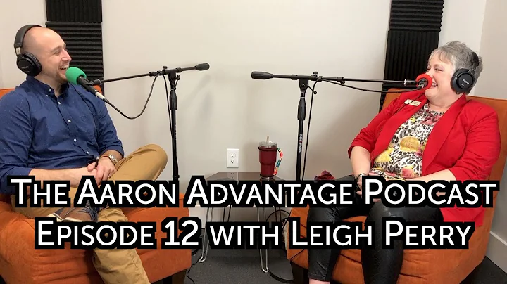 The Aaron Advantage Podcast Episode 12 with Leigh ...