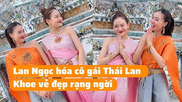 Lan Ngọc biến hóa thành gái Thái Lan, diện đồ truyền thống nước bạn cực  quyến rũ