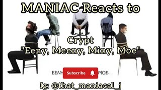 MANIAC Reacts to Crypt - Eeny, Meeny, Miny, Moe (REACTION) | CATCH HIM!!!