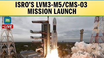 LIVE: ISRO Launches LVM3-M5/CMS-03 Mission from Sriharikota | India’s Heaviest Satellite to GTO