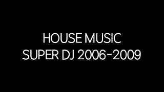 House Music Super DJ 2006-2009