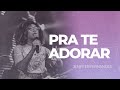 Pra te adorar  jeniffer fernandes  igreja casa forte