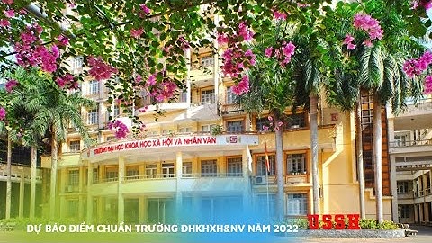 Dự báo điểm chuẩn Trường ĐHKHXH&NV năm 2022