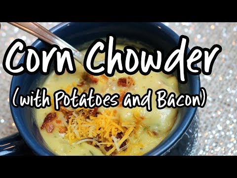 The BEST CORN CHOWDER with BACON - CHEESE - POTATO