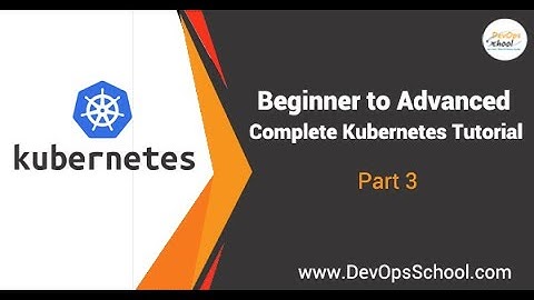 Beginner to Advanced Complete Kubernetes Tutorial in 15 hours 5-2021 Part - 3