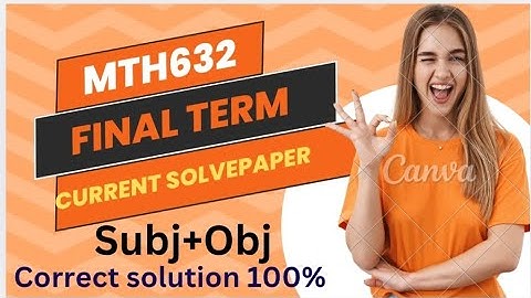 Mth632 Final term Current paper. MTH 632 Final term Current paper with solution.