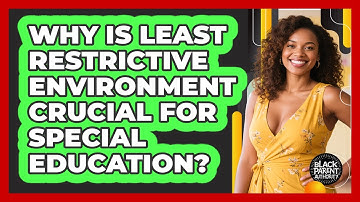 Why Is Least Restrictive Environment Crucial For Special Education? - Black Parent Authority