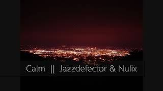 Calm || Jazzdefector & Nulix