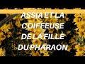 Assia la femme de pharaon et la coiffeuse des filles de pharaon