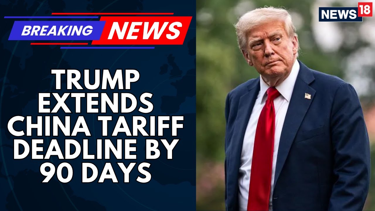 President Donald Trump Extends China Tariff Deadline By 90 Days ...