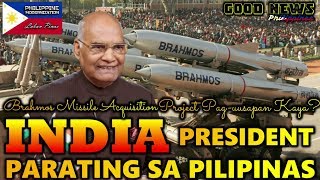 GOOD NEWS INDIA PRESIDENT PARATING SA PILIPINAS | BRAHMOS MISSILE  ACQUISITION  PAG-UUSAPAN KAYA?